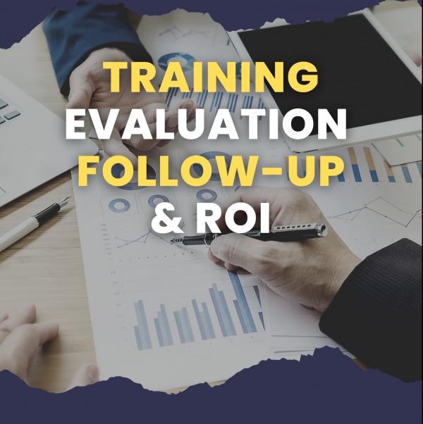 การประเมินผล ติดตามผล และการวิเคราะห์ความคุ้มค่าของการฝึกอบรม   (Training Evaluation Follow-up and ROI)